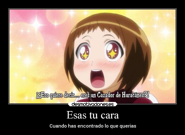 Esas tu cara - Cuando has encontrado lo que querias
