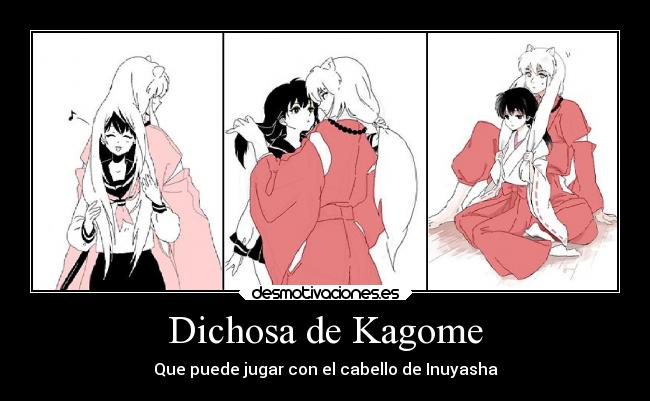 Dichosa de Kagome - Que puede jugar con el cabello de Inuyasha