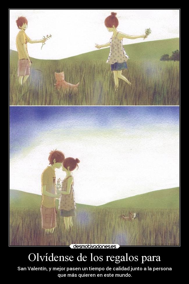 Olvídense de los regalos para - San Valentín, y mejor pasen un tiempo de calidad junto a la persona
que más quieren en este mundo.