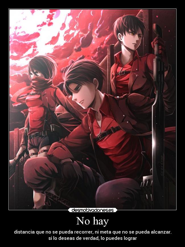 No hay - distancia que no se pueda recorrer, ni meta que no se pueda alcanzar.
si lo deseas de verdad, lo puedes lograr