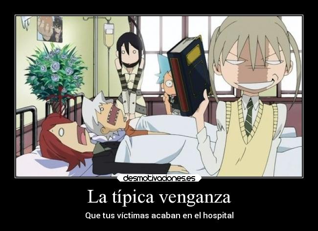 La típica venganza - Que tus víctimas acaban en el hospital