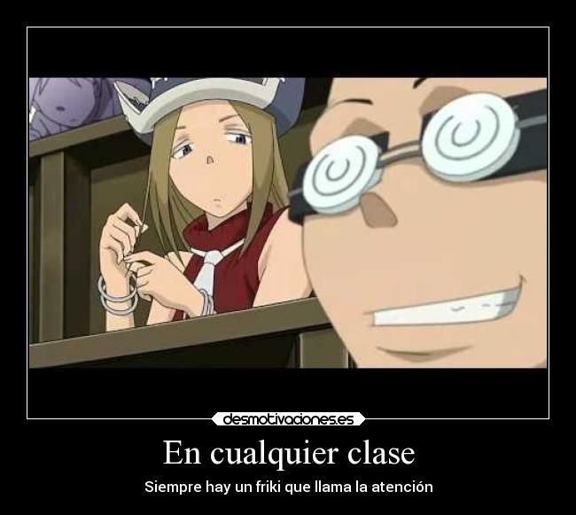 En cualquier clase - Siempre hay un friki que llama la atención