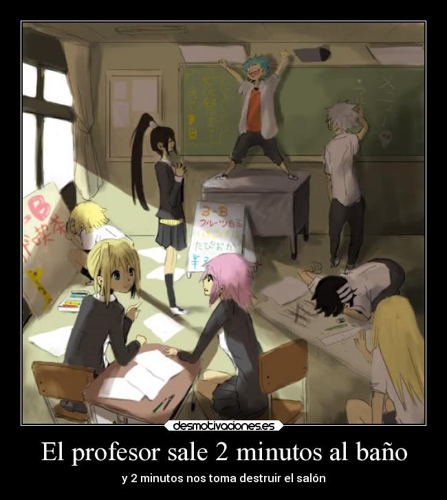 El profesor sale 2 minutos al baño - y 2 minutos nos toma destruir el salón