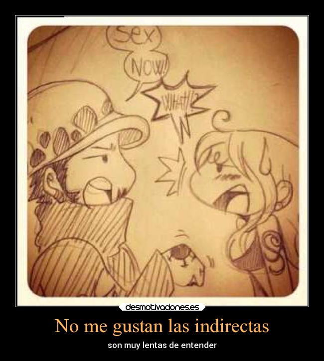 No me gustan las indirectas -