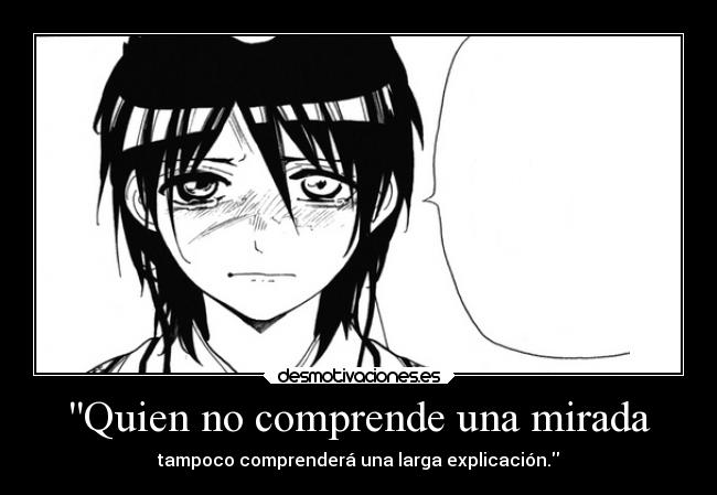 Quien no comprende una mirada - tampoco comprenderá una larga explicación.