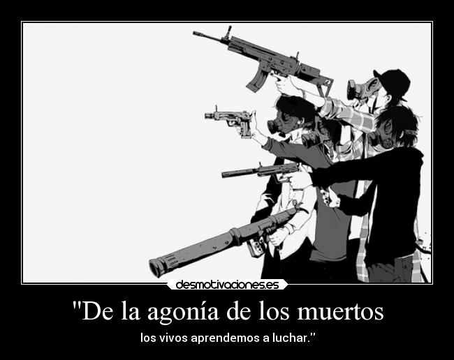 De la agonía de los muertos - los vivos aprendemos a luchar.