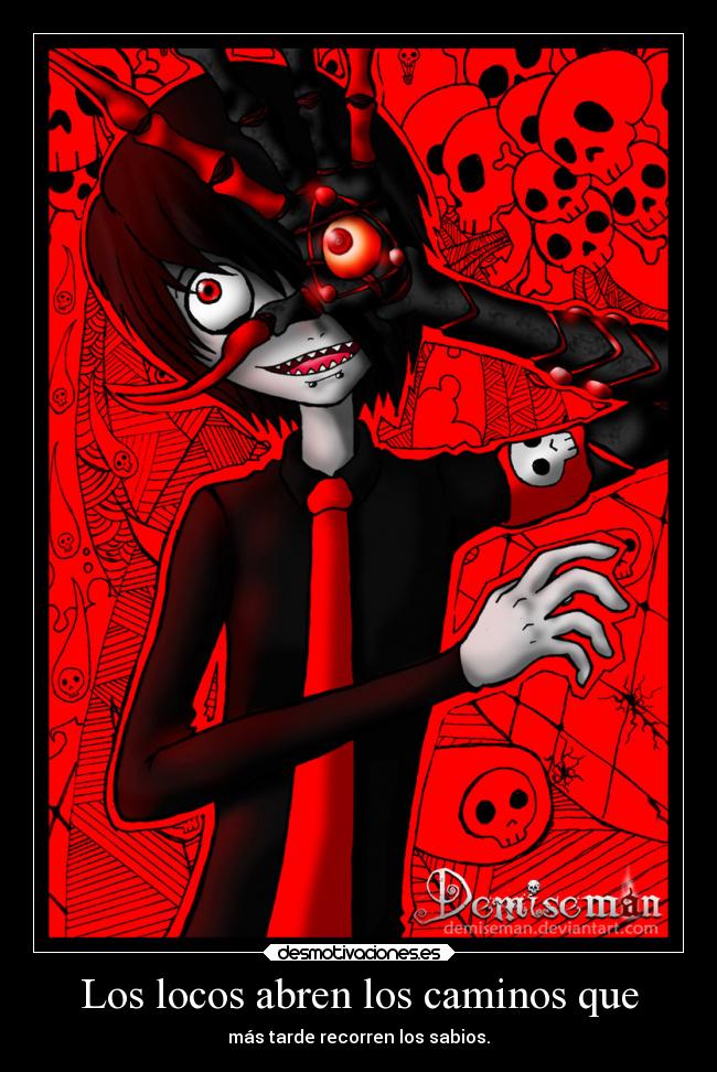 Los locos abren los caminos que - más tarde recorren los sabios.