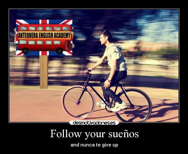 Follow your sueños - and nunca te give up