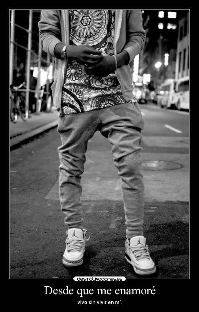 Desde que me enamoré - vivo sin vivir en mí.