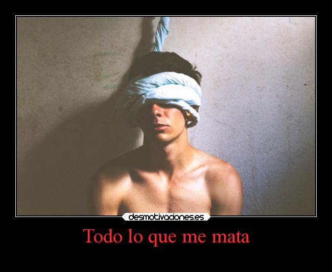 Todo lo que me mata -
