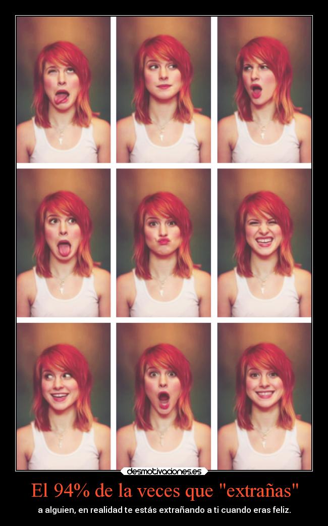 El 94% de la veces que extrañas - a alguien, en realidad te estás extrañando a ti cuando eras feliz.