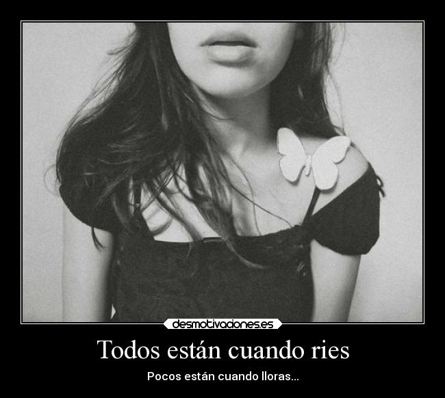 Todos están cuando ries -