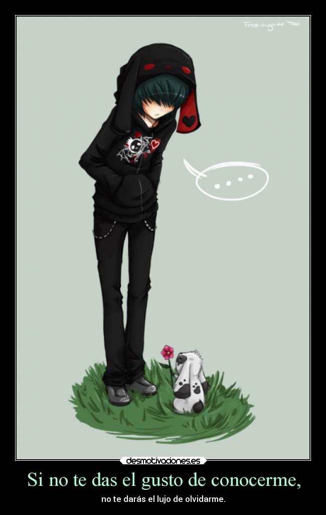 Si no te das el gusto de conocerme, - no te darás el lujo de olvidarme.