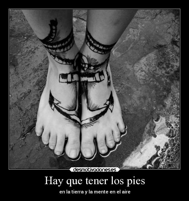 Hay que tener los pies - en la tierra y la mente en el aire