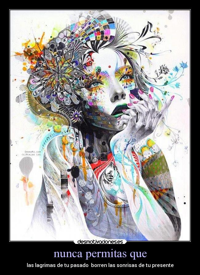 nunca permitas que - las lagrimas de tu pasado  borren las sonrisas de tu presente