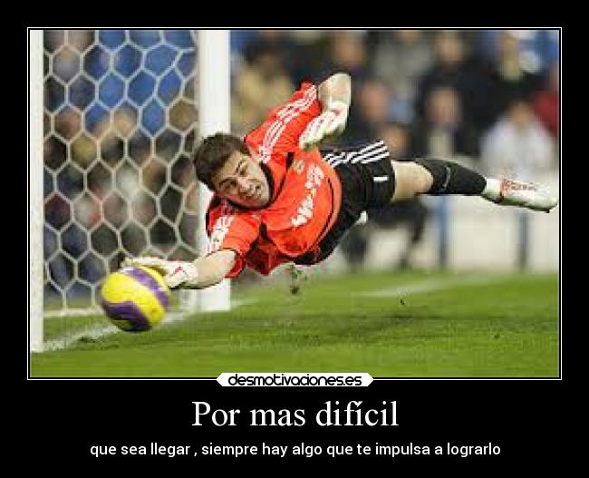 Por mas difícil - que sea llegar , siempre hay algo que te impulsa a lograrlo