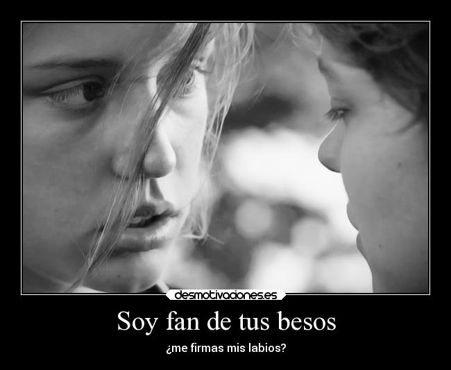 Soy fan de tus besos -