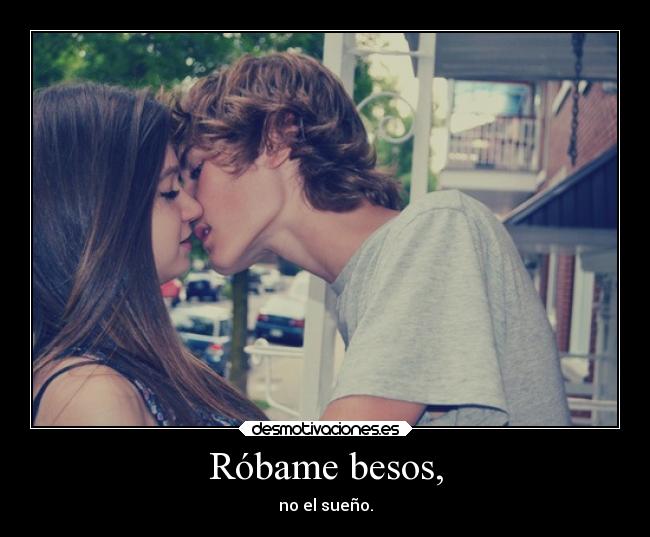 Róbame besos, -