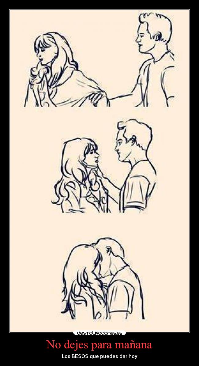 No dejes para mañana - Los BESOS que puedes dar hoy