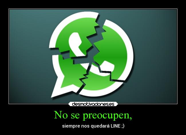 No se preocupen, - siempre nos quedará LINE ;)