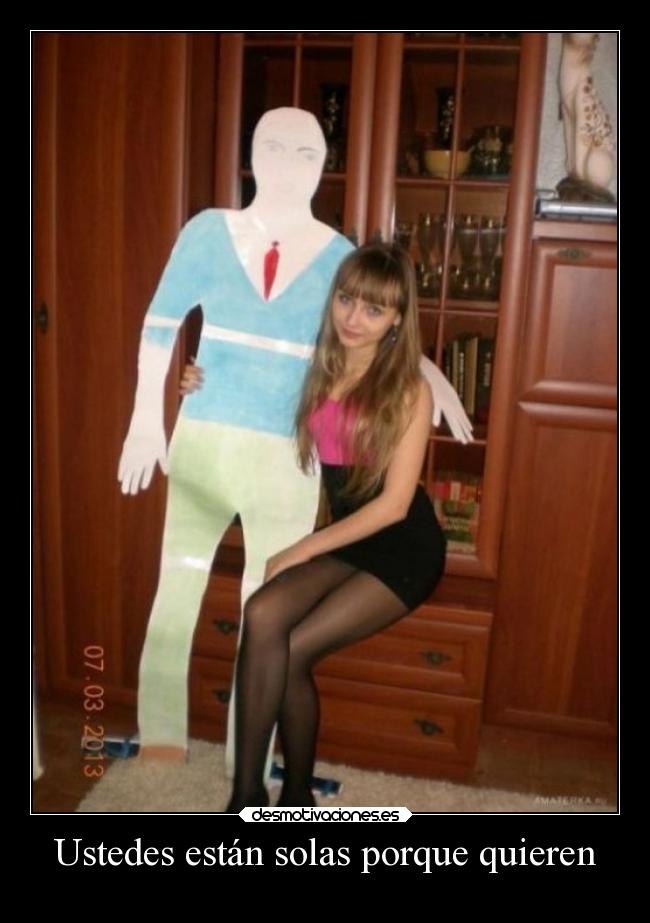 Ustedes están solas porque quieren -