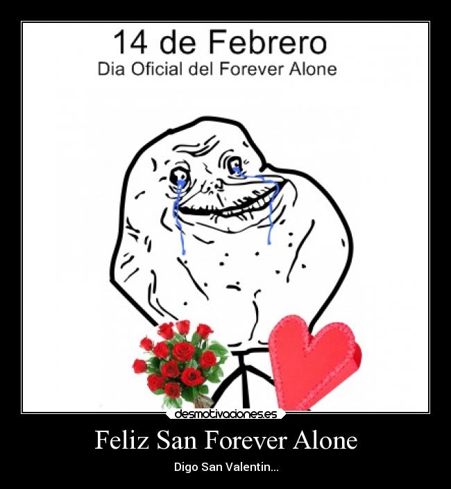 Feliz San Forever Alone - Digo San Valentin...