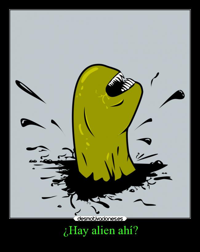 ¿Hay alien ahí? -