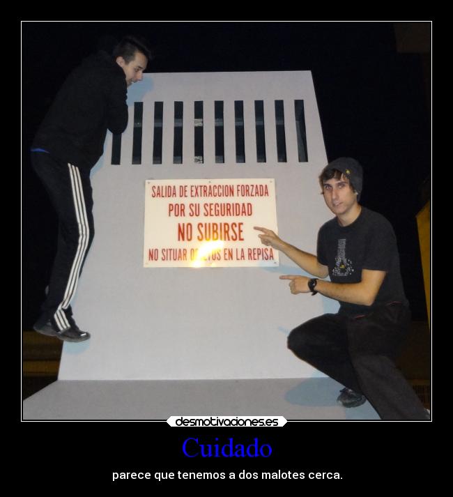 Cuidado - parece que tenemos a dos malotes cerca.