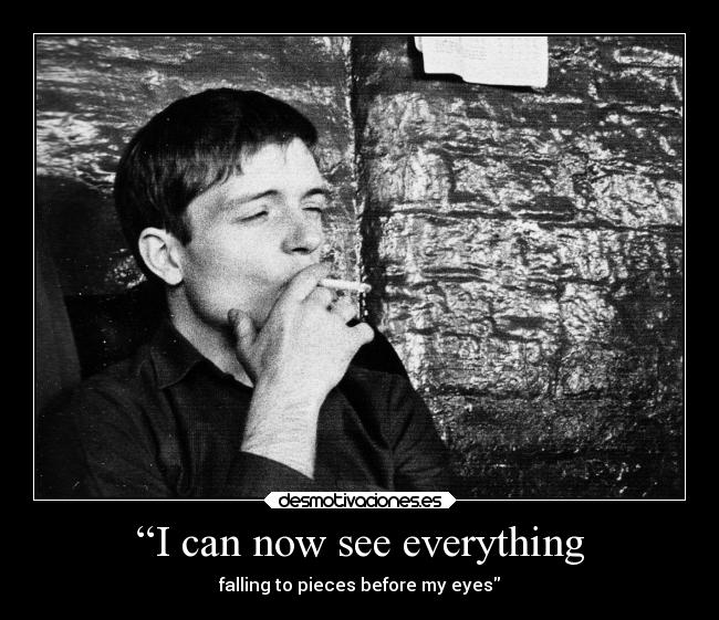 “I can now see everything - falling to pieces before my eyes