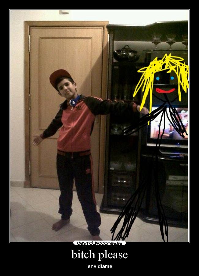 bitch please - envidiame
