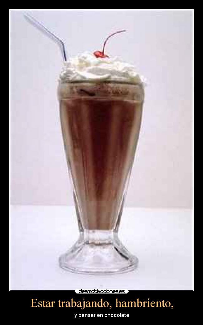 Estar trabajando, hambriento, - y pensar en chocolate
