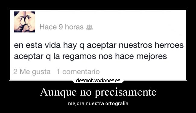 Aunque no precisamente - mejora nuestra ortografía