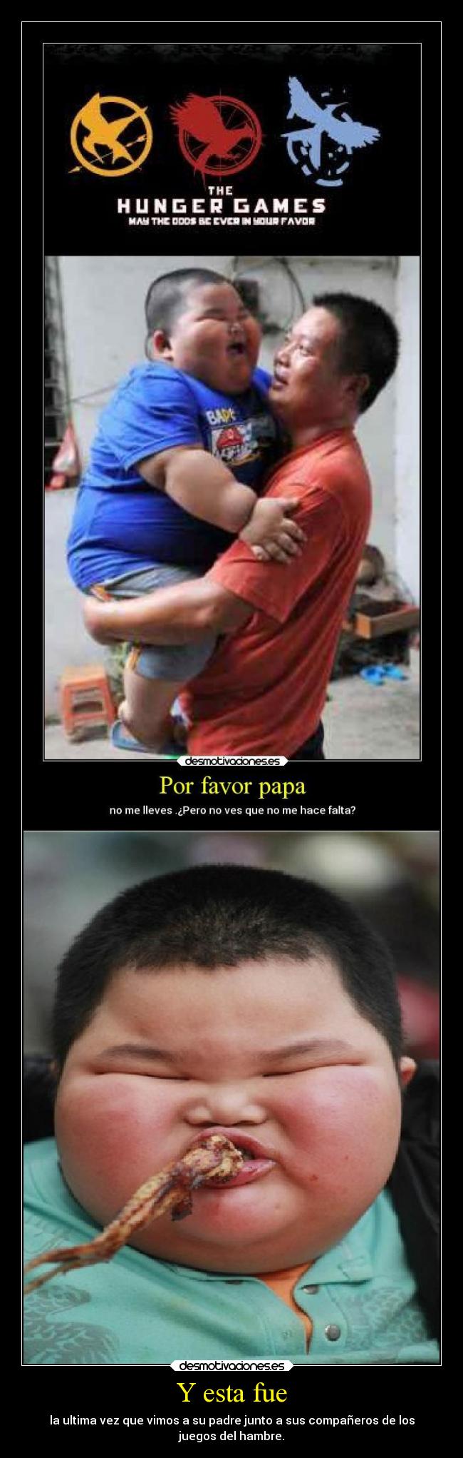 Y esta fue - la ultima vez que vimos a su padre junto a sus compañeros de los
juegos del hambre.