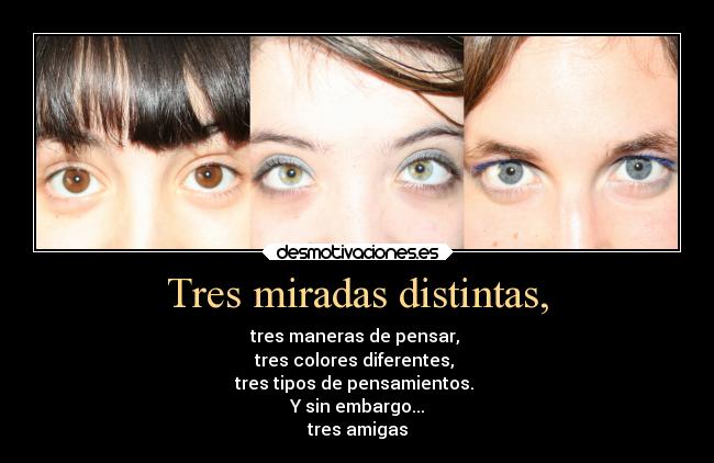 Tres miradas distintas, -