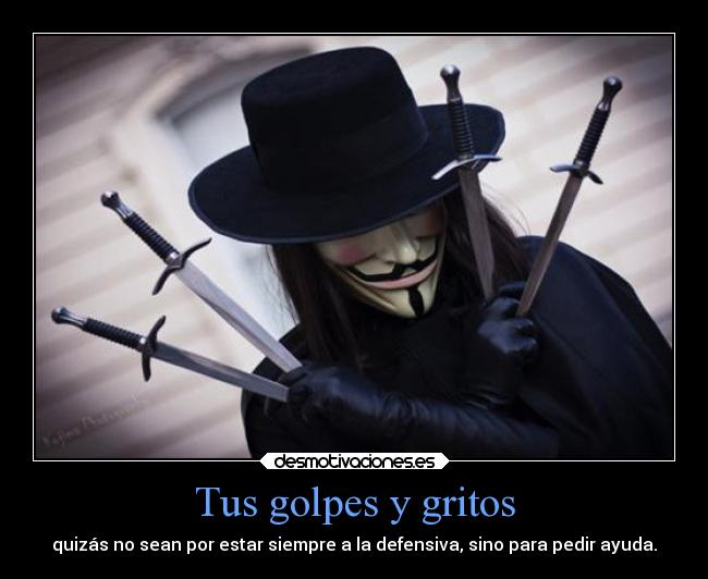 Tus golpes y gritos -