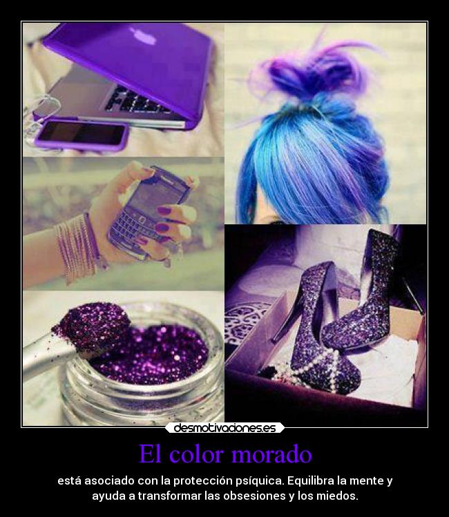 El color morado - está asociado con la protección psíquica. Equilibra la mente y
ayuda a transformar las obsesiones y los miedos.