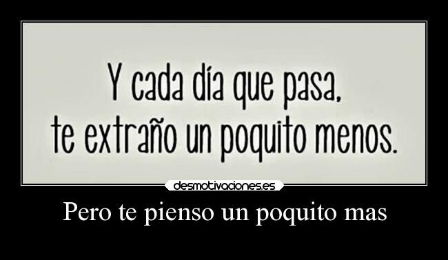 Pero te pienso un poquito mas -