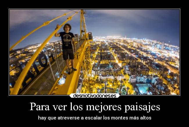Para ver los mejores paisajes -