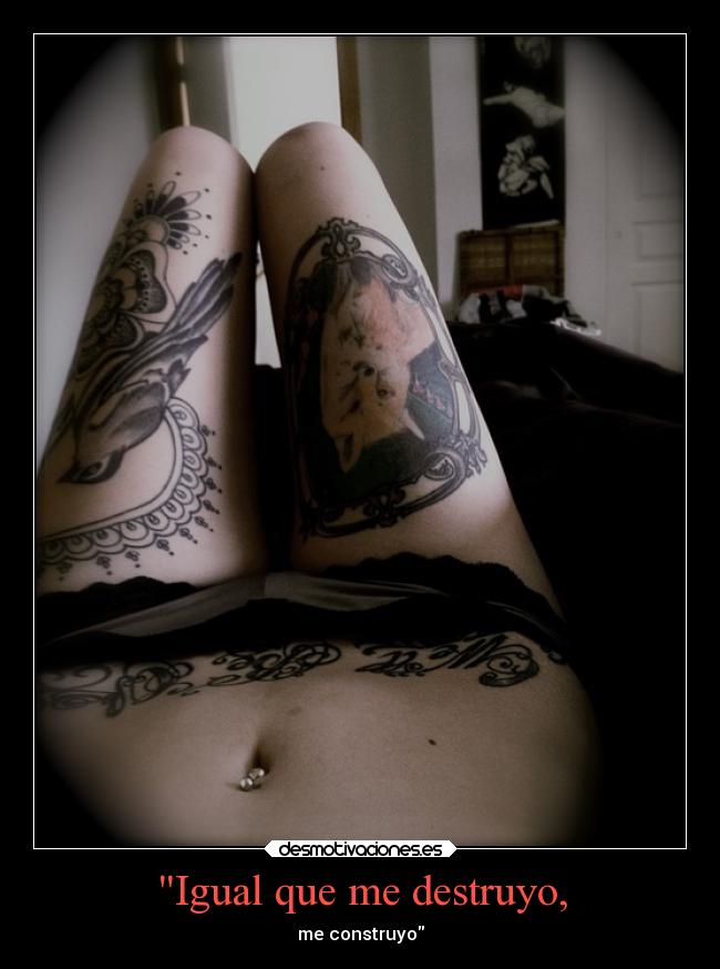 Igual que me destruyo, - me construyo
