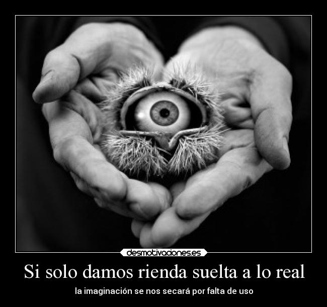 Si solo damos rienda suelta a lo real -