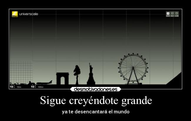 Sigue creyéndote grande -