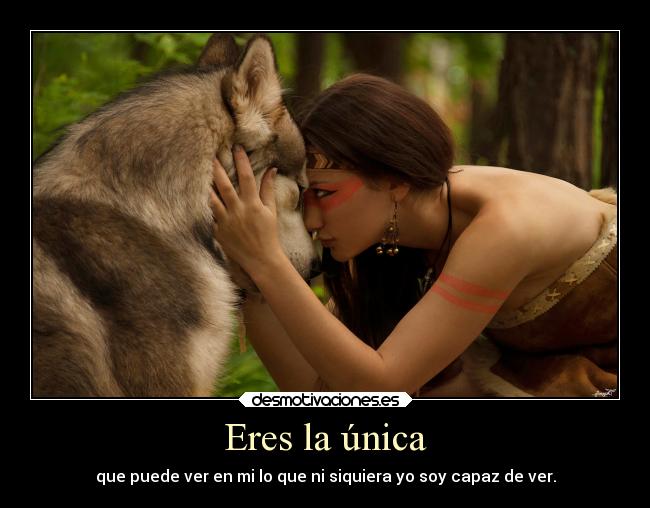 Eres la única -