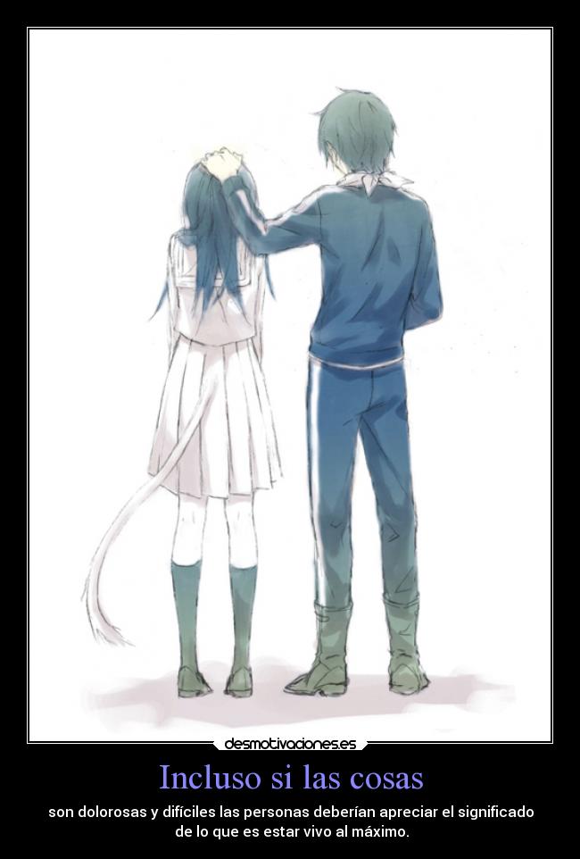 Incluso si las cosas - son dolorosas y difíciles las personas deberían apreciar el significado
de lo que es estar vivo al máximo.