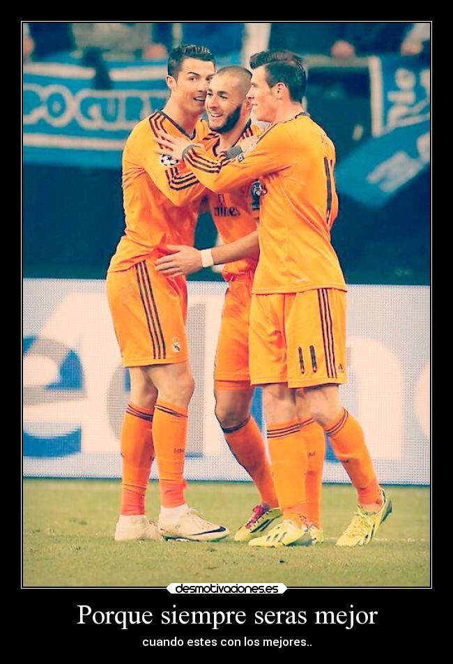 Porque siempre seras mejor - cuando estes con los mejores..