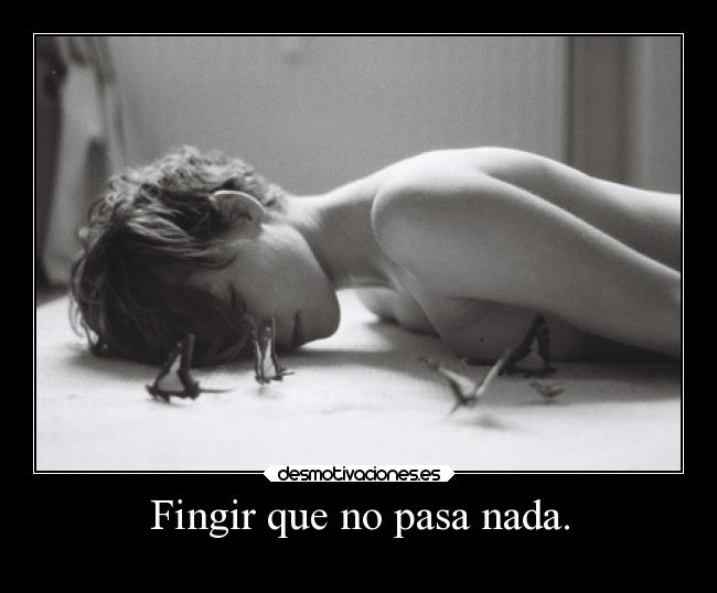 Fingir que no pasa nada. -