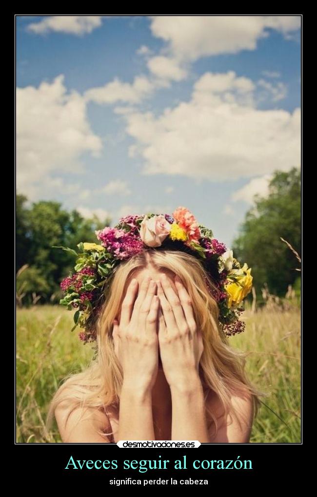 Aveces seguir al corazón -