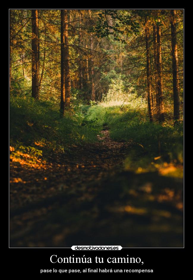 Continúa tu camino, - pase lo que pase, al final habrá una recompensa