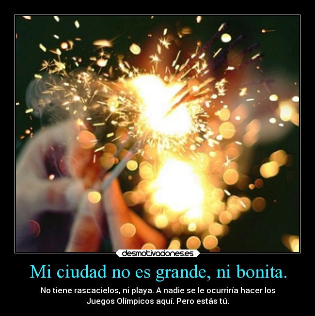 Mi ciudad no es grande, ni bonita. - 