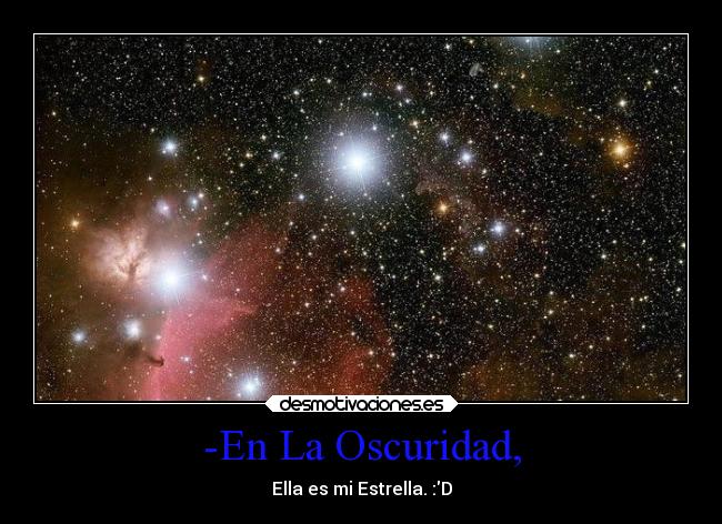 -En La Oscuridad, - Ella es mi Estrella. :D