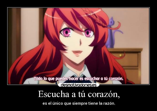 Escucha a tú corazón, - es el único que siempre tiene la razón.